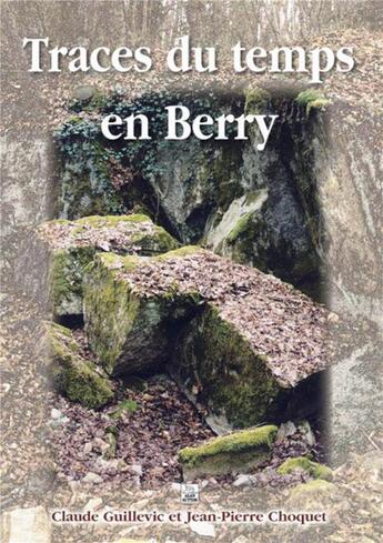 Couverture du livre « Traces du temps en Berry » de Claude Guillevic et Jean-Pierre Choquet aux éditions Editions Sutton