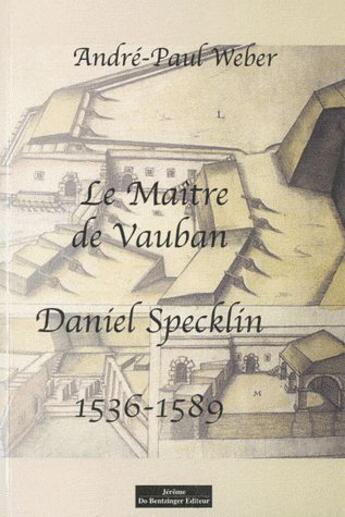 Couverture du livre « Le maitre de vauban : daniel specklin » de Andre-Paul Weber aux éditions Do Bentzinger