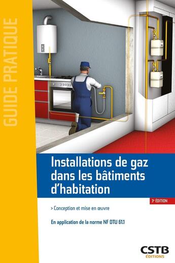 Couverture du livre « Installations de gaz dans les bâtiments d'habitation (3e édition) » de Michel Hubert et Marc Potin et Laurent Saincet aux éditions Cstb