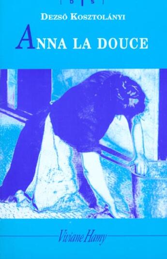 Couverture du livre « Anna la douce » de Dezso Kosztolanyi aux éditions Viviane Hamy