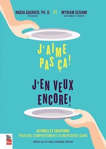 Couverture du livre « J'aime pas ça ! j'en veux encore ! ; astuces et solutions pour des comportements alimentaires sains » de Myriam Gehami et Nadia Gagnier aux éditions La Presse