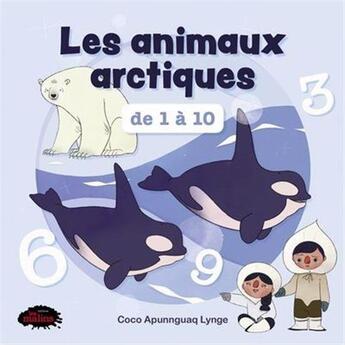 Couverture du livre « Les animaux arctiques de 1 à 10 » de Coco Apunnguaq Lynge aux éditions Les Malins