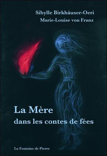 Couverture du livre « La mère dans les contes de fées » de Marie-Louise Von Franz et Sibylle Birkhauser-Oeri aux éditions Fontaine De Pierre