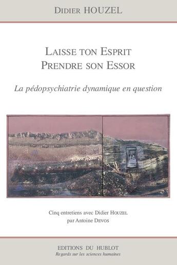 Couverture du livre « Laisse ton esprit prendre son essor - la pedopsychiatrie dynamique en question » de Didier Houzel aux éditions Hublot