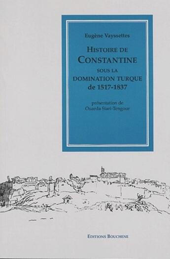 Couverture du livre « Histoire de Constantine sous la domination turque de 1517 à 1837 » de Eugène Vayssettes aux éditions Bouchene