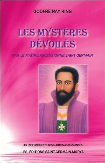 Couverture du livre « Les mystères dévoilés par le Maître Ascensionné Saint Germain » de Godfre Ray King aux éditions Saint Germain-morya