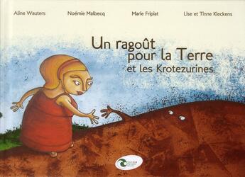 Couverture du livre « Un ragoût pour la terre ; krotezurines » de Marie Fripiat et Noemie Malbecq et Aline Wauters et Line Kieckens aux éditions Nature Et Progres