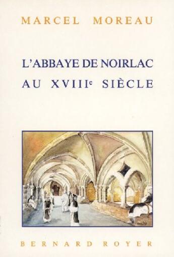 Couverture du livre « L'abbaye de Noirlac au XVIII siècle » de Marcel Moreau aux éditions Royer Editions