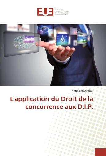 Couverture du livre « L'application du droit de la concurrence aux d.i.p. » de Achour Nefla Ben aux éditions Editions Universitaires Europeennes