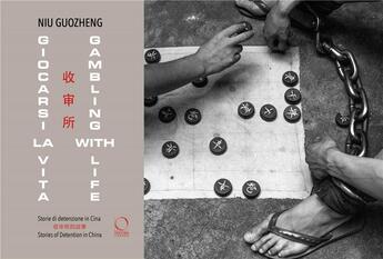 Couverture du livre « Gambling with life ; stories of detention in China » de Niu Guozheng et Monica Dematte aux éditions Officina