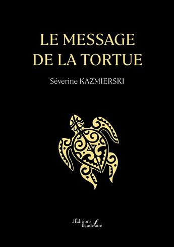 Couverture du livre « Le message de la tortue » de Severine Kazmierski aux éditions Baudelaire