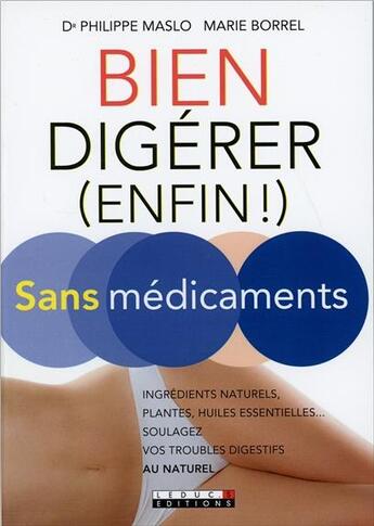 Couverture du livre « Bien digérer (enfin !) sans médicaments ; ingrédients naturels, plantes, huiles essentielles... soulagez vos troubles digestifs au naturel » de Marie Borrel et Philippe Maslo aux éditions Leduc