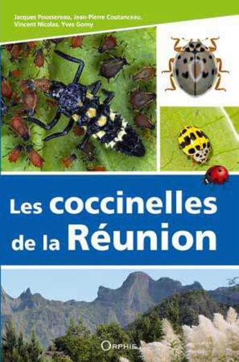 Couverture du livre « Les coccinelles de la Réunion » de Jacques Poussereau et Jean-Pierre Coutanceau et Vincent Nicolas et Yves Gomy aux éditions Orphie