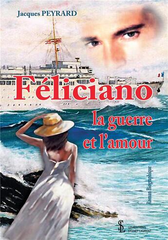 Couverture du livre « Feliciano la guerre et l amour » de Peyrard Jacques aux éditions Sydney Laurent