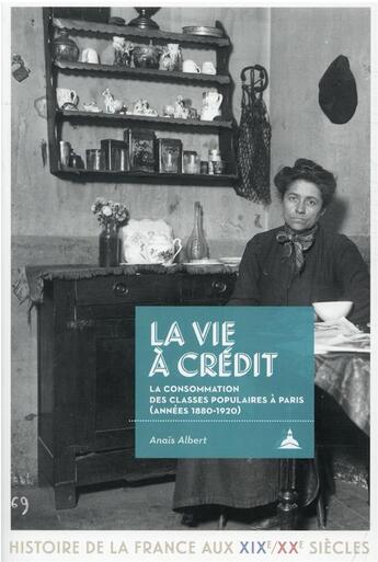 Couverture du livre « La vie à crédit : les mutations des consommations populaires à Paris (1880-1920) » de Anais Albert aux éditions Editions De La Sorbonne