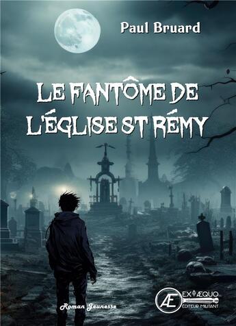 Couverture du livre « Le fantôme de l'église St Rémy » de Bruard Paul aux éditions Ex Aequo