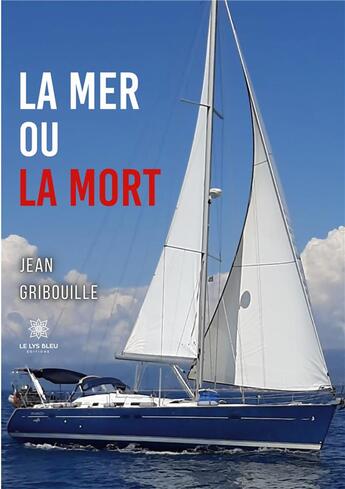 Couverture du livre « La mer ou la mort » de Gribouille Jean aux éditions Le Lys Bleu