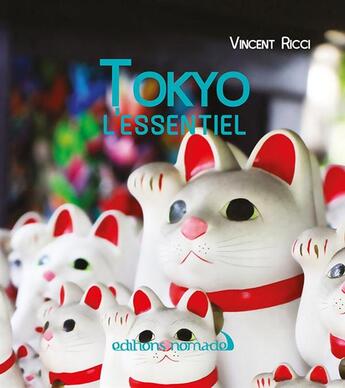 Couverture du livre « Tokyo l'essentiel » de Vincent Ricci aux éditions Editions Nomades