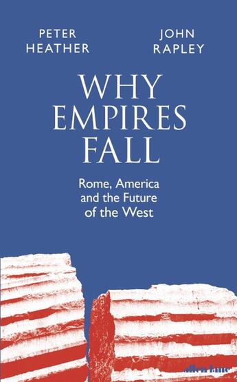 Couverture du livre « WHY EMPIRES FALL - ROME, AMERICA AND THE FUTURE OF THE WEST » de Peter Heather et John Rapley aux éditions Allen Lane