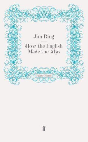 Couverture du livre « How the English Made the Alps » de Ring Jim aux éditions Faber And Faber Digital