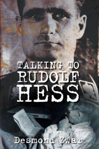 Couverture du livre « Talking to Rudolf Hess » de Zwar Desmond aux éditions History Press Digital