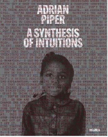 Couverture du livre « Adrian Piper ; synthesis of intuitions 1965-2016 » de Connie Butler et David Platzker aux éditions Moma