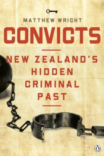 Couverture du livre « Convicts: New Zealand's Hidden Criminal Past » de Wright Matthew aux éditions Penguin Books Ltd Digital