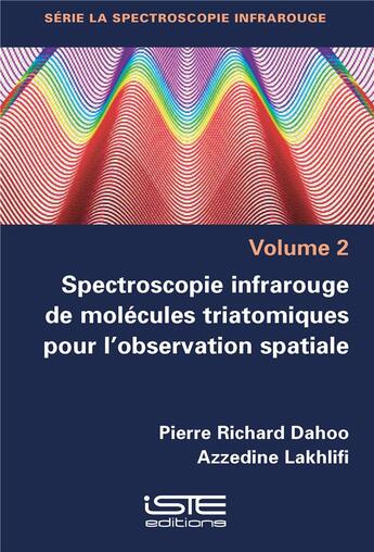 Couverture du livre « Spectroscopie infrarouge de molécules triatomiques pour l'observation spatiale » de Pierre Richard Dahoo et Azzedine Lakhlifi aux éditions Iste