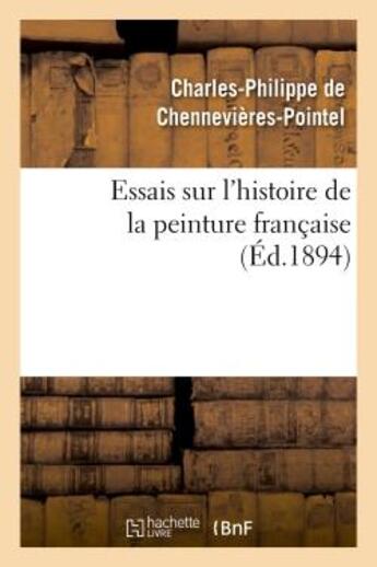 Couverture du livre « Essais sur l'histoire de la peinture francaise » de Chennevieres-Pointel aux éditions Hachette Bnf