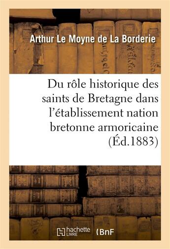 Couverture du livre « Du role historique des saints de bretagne dans l'etablissement de la nation bretonne armoricaine » de La Borderie A L M. aux éditions Hachette Bnf