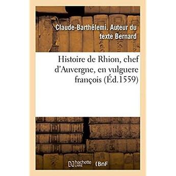 Couverture du livre « Histoire de Rhion, chef d'Auvergne, en vulguere françois » de Bernard C-B. aux éditions Hachette Bnf