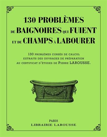 Couverture du livre « 130 problèmes de baignoires qui fuient et de champs à labourer » de  aux éditions Larousse