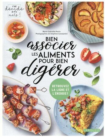 Couverture du livre « Bien associer les aliments pour bien digérer » de Marie-Gabrielle Perrin et Delphine Constantini aux éditions Larousse