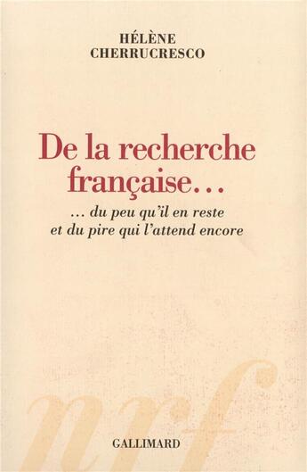 Couverture du livre « De la recherche française.. : du peu qu'il en reste et du pire qui l'attend encore » de Cherruscresco Helene aux éditions Gallimard