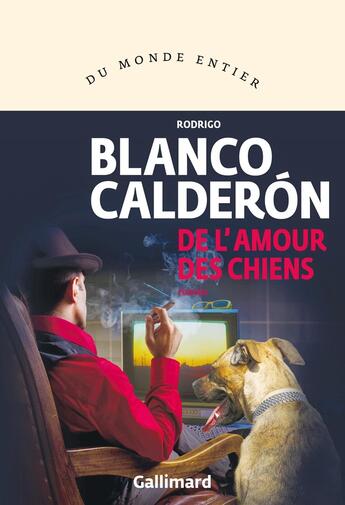 Couverture du livre « De l'amour des chiens » de Rodrigo Blanco Calderon aux éditions Gallimard