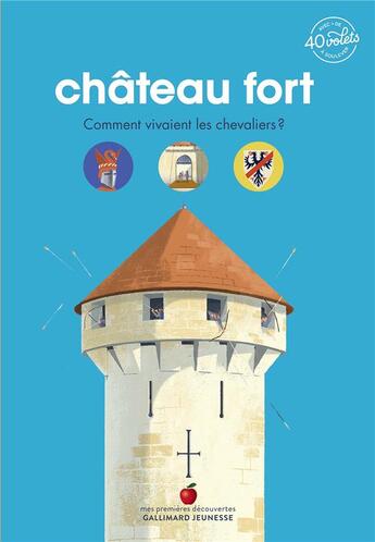 Couverture du livre « Château fort : comment vivaient les chevaliers ? » de Sophie Bordet-Petillon aux éditions Gallimard-jeunesse