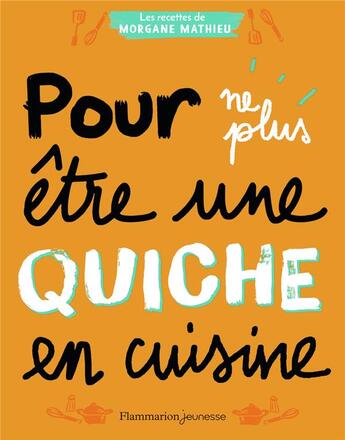 Couverture du livre « Pour ne plus être une quiche en cuisine » de Morgane Mathieu aux éditions Flammarion