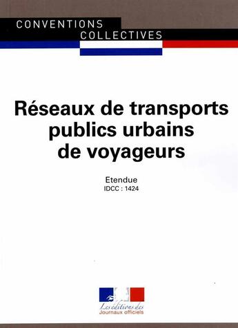 Couverture du livre « Réseaux de transports publics urbains de voyageurs ; convention collective nationale étendue, IDCC 1424 (7e édition) » de Journaux Officiels aux éditions Documentation Francaise