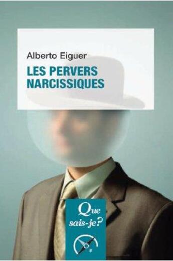 Couverture du livre « Les pervers narcissiques » de Alberto Eiguer aux éditions Que Sais-je ?