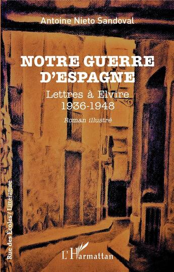 Couverture du livre « Notre guerre d'Espagne : lettres à Elvire 1936 - 1948 » de Nieto Sandoval A. aux éditions L'harmattan