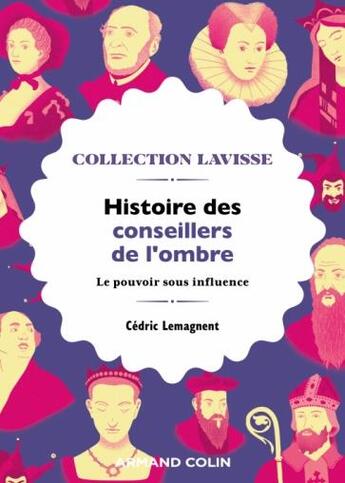 Couverture du livre « Histoire des conseillers de l'ombre : le pouvoir sous influence » de Cedric Lemagnent aux éditions Armand Colin