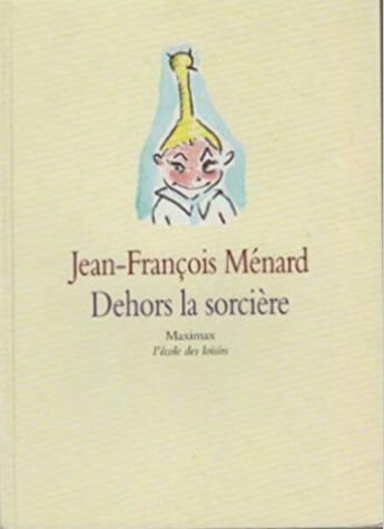 Couverture du livre « Dehors la sorcière » de Jean-Francois Menard aux éditions Ecole Des Loisirs