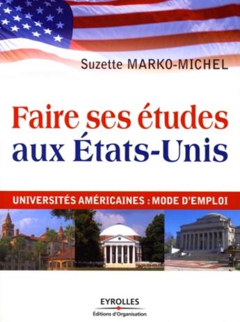 Couverture du livre « Faire ses études aux États-Unis ; universités américaines : mode d'emploi » de Suzette Marko-Michel aux éditions Organisation