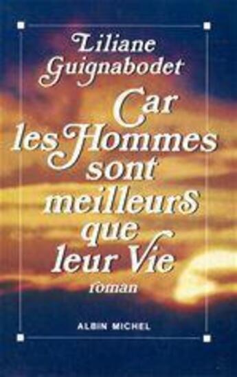 Couverture du livre « Car les hommes sont meilleurs que leur vie » de Liliane Guignabodet aux éditions Albin Michel