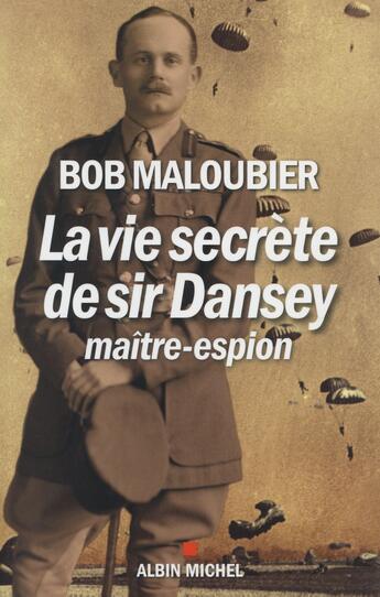 Couverture du livre « La vie secrète de Sir Dansey ; maître-espion » de Bob Maloubier aux éditions Albin Michel