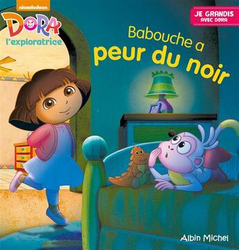 Couverture du livre « JE GRANDIS AVEC DORA ; Babouche a peur du noir » de  aux éditions Albin Michel