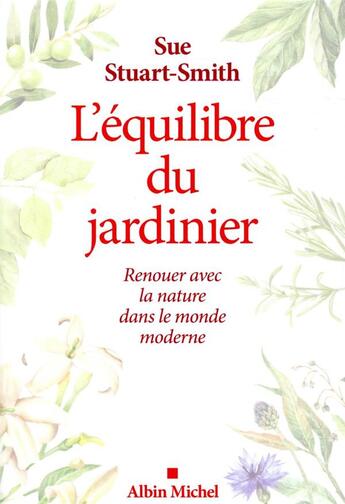 Couverture du livre « L'équilibre du jardinier : renouer avec la nature dans le monde moderne » de Sue Stuart-Smith aux éditions Albin Michel