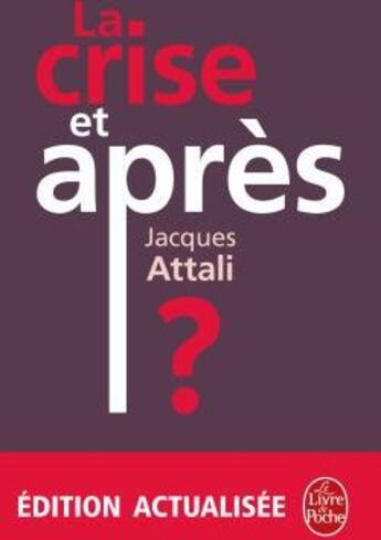 Couverture du livre « La crise, et après ? (édition 2009) » de Jacques Attali aux éditions Le Livre De Poche