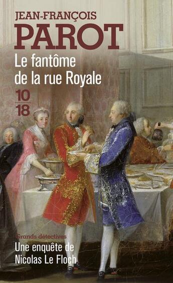 Couverture du livre « Les enquêtes de Nicolas Le Floch Tome 3 : le fantôme de la rue Royale » de Jean-Francois Parot aux éditions 10/18