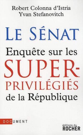 Couverture du livre « Le Sénat ; enquête sur les super privilèges de la République » de Colonna D'Istria aux éditions Rocher